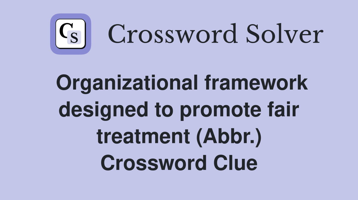 Organizational framework designed to promote fair treatment (Abbr.) Crossword Clue
