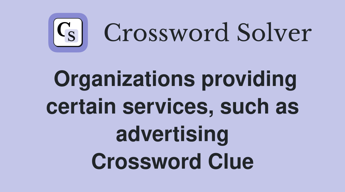 Organizations providing certain services, such as advertising Crossword Clue