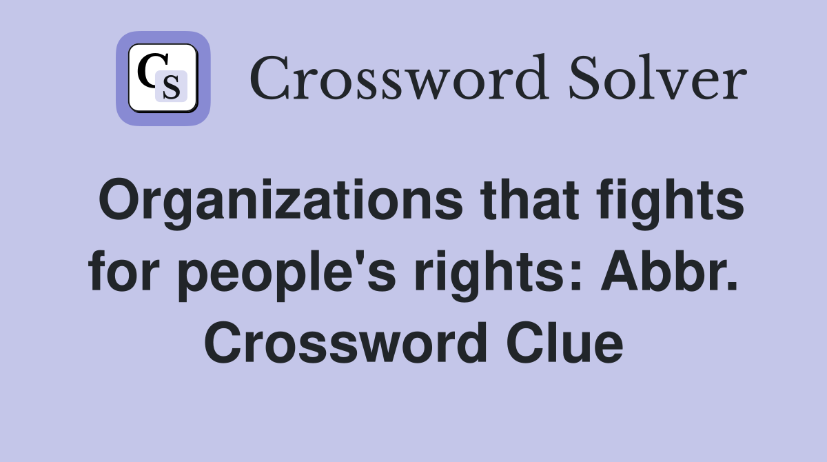 Organizations that fights for people's rights: Abbr. Crossword Clue