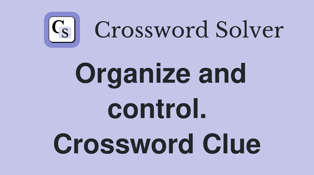 Organize and control. Crossword Clue