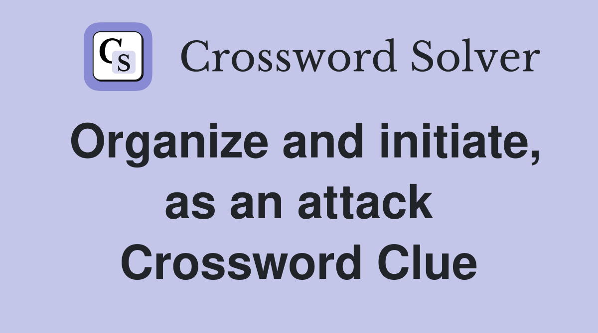 Organize and initiate, as an attack Crossword Clue