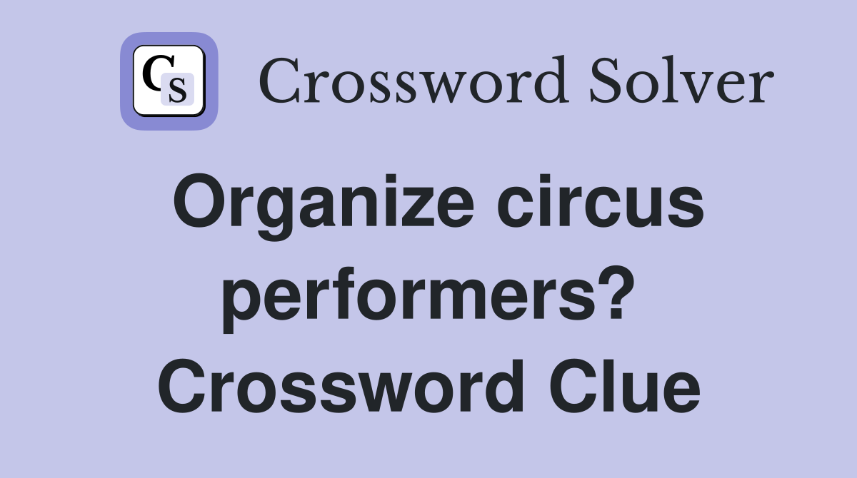 Organize circus performers? Crossword Clue