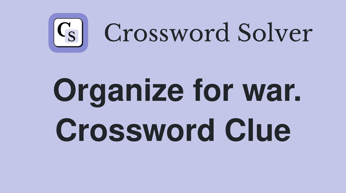 Organize for war. Crossword Clue