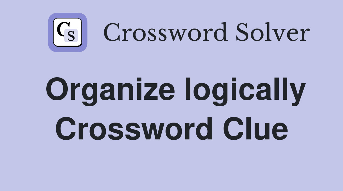 Organize logically Crossword Clue