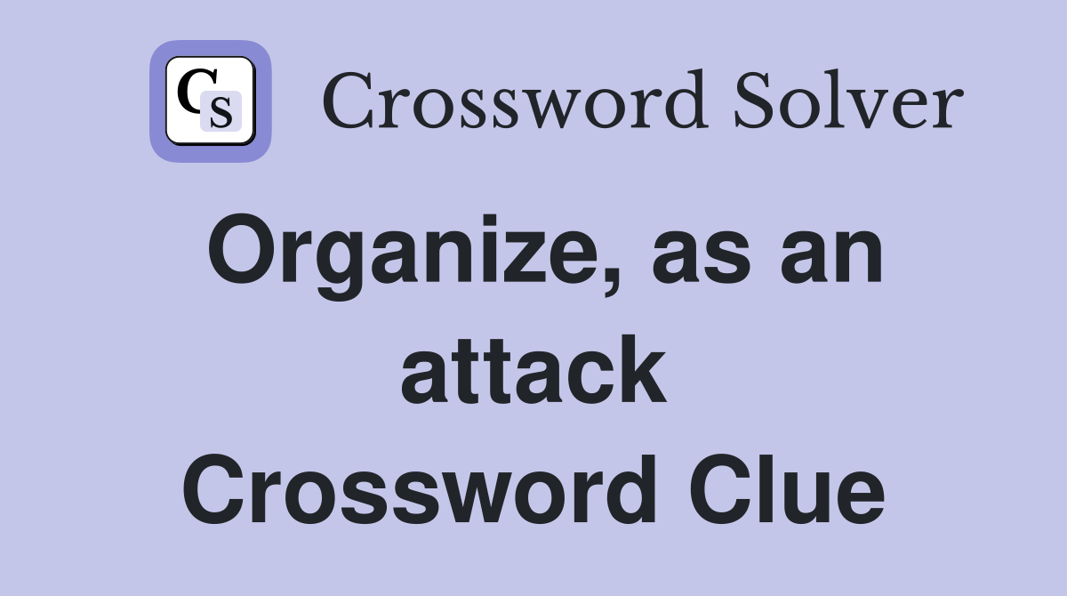 Organize, as an attack Crossword Clue