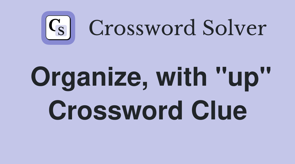 Organize, with "up" Crossword Clue