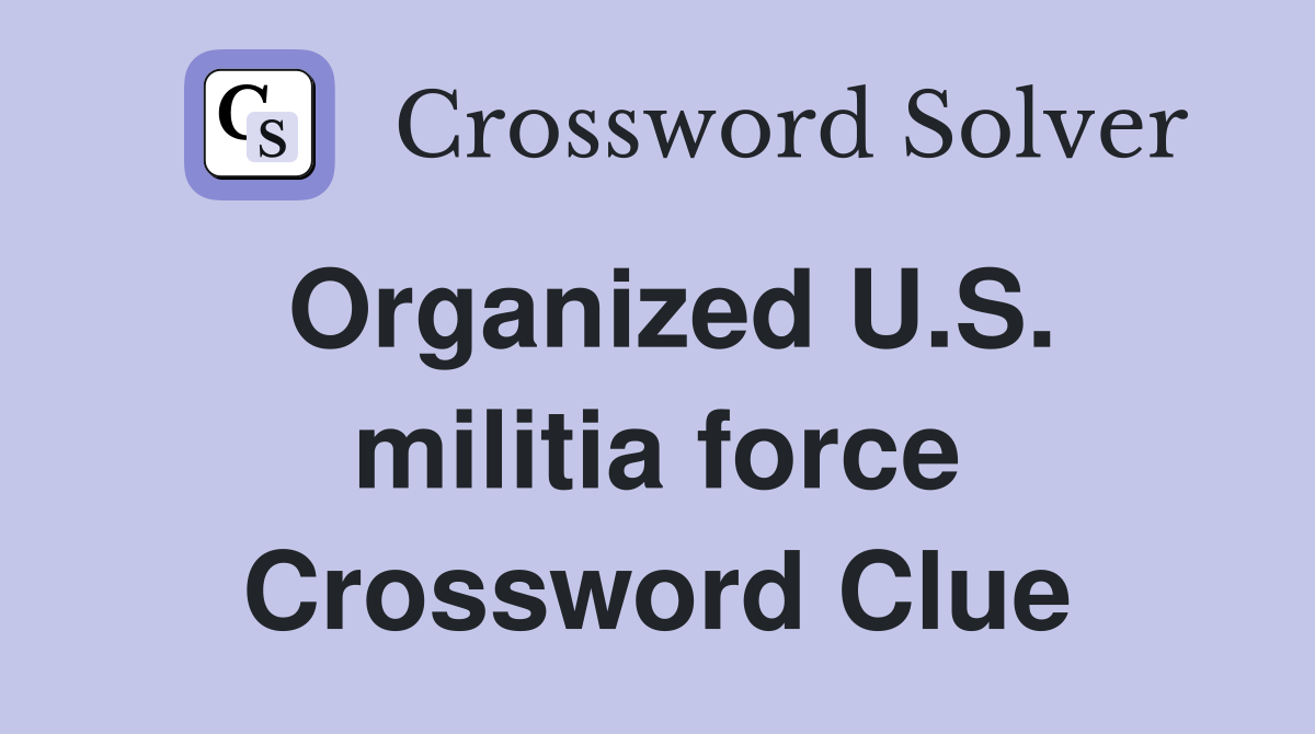 Organized U.S. militia force Crossword Clue