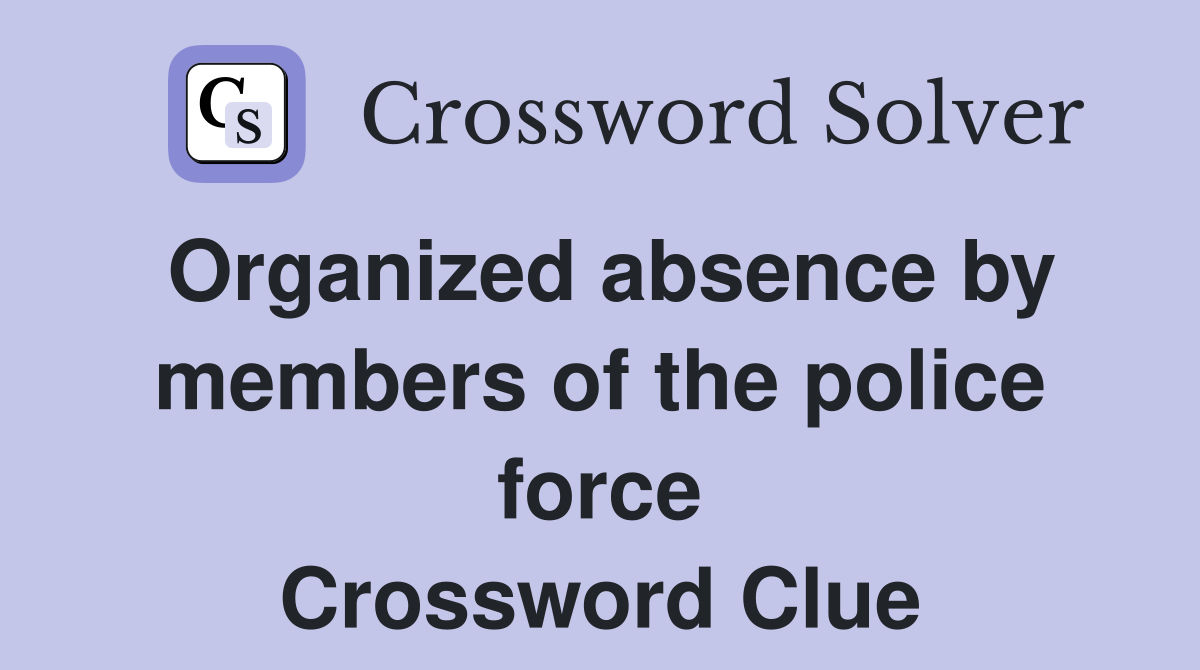 Organized absence by members of the police force Crossword Clue