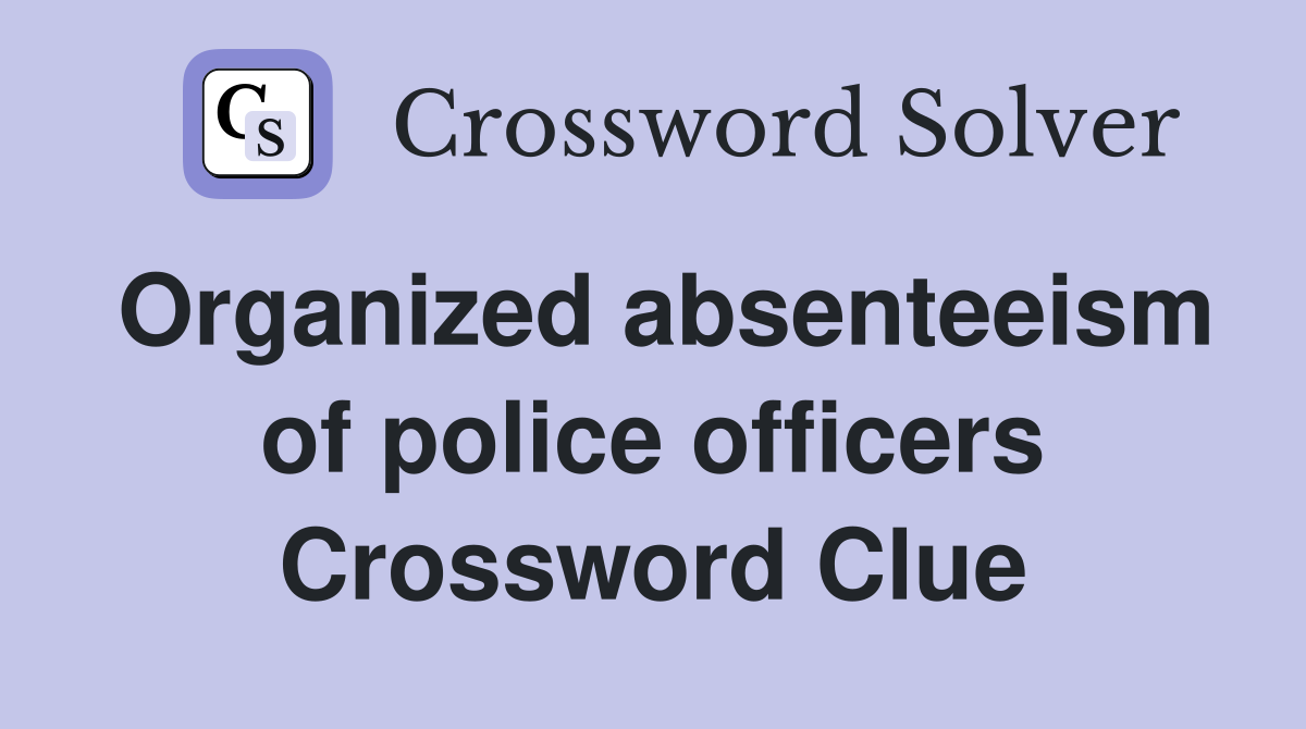 Organized absenteeism of police officers Crossword Clue