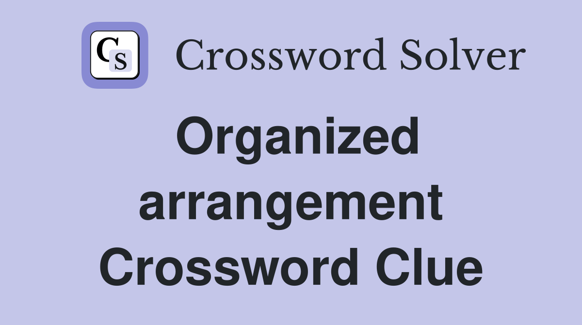 Organized arrangement Crossword Clue