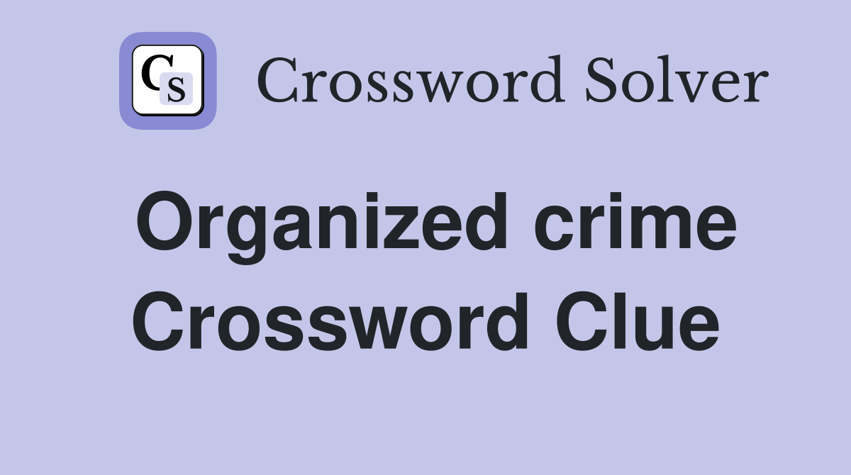 Organized crime Crossword Clue