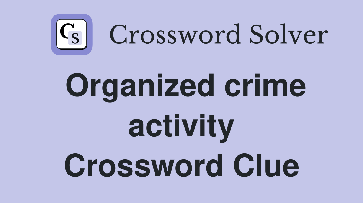 Organized crime activity Crossword Clue