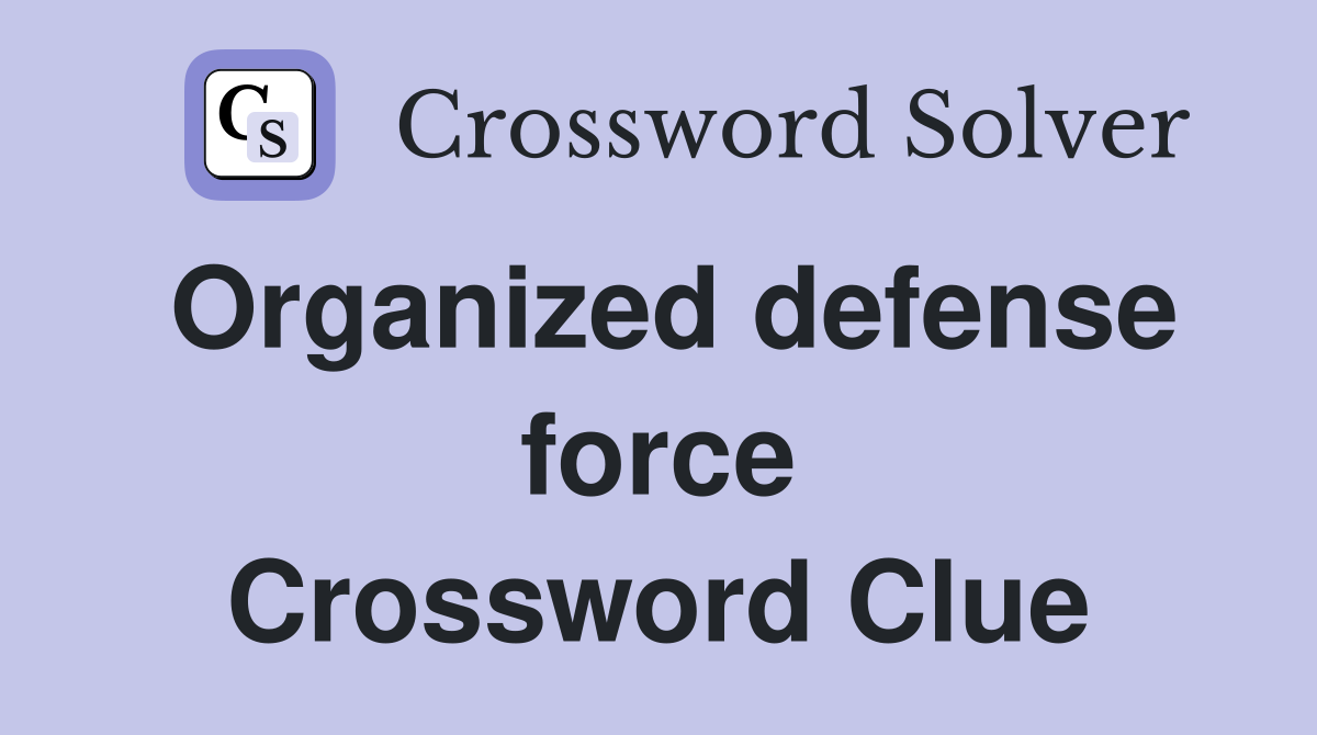 Organized defense force Crossword Clue