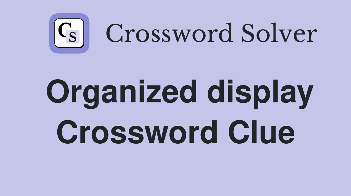 Organized display Crossword Clue