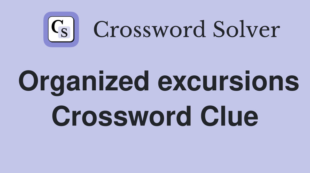 Organized excursions Crossword Clue