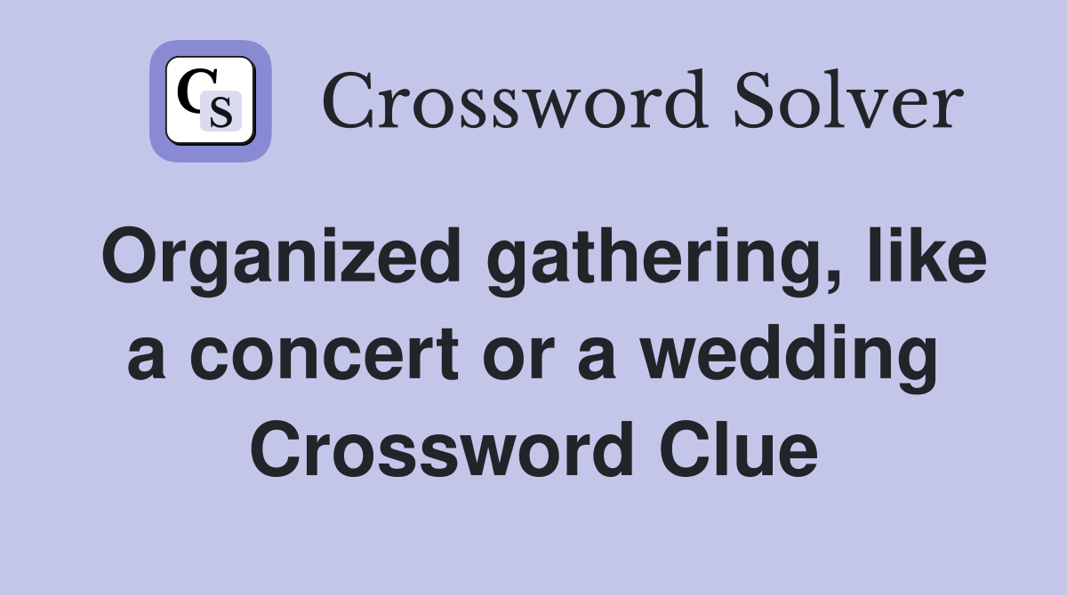 Organized gathering, like a concert or a wedding Crossword Clue