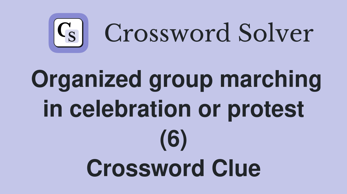 Organized group marching in celebration or protest (6) Crossword Clue