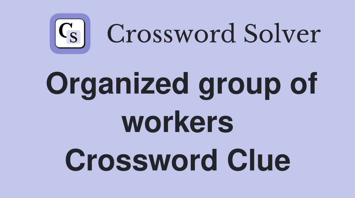 Organized group of workers Crossword Clue