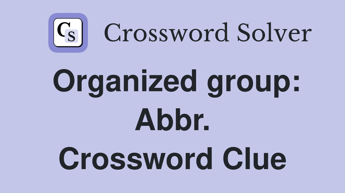 Organized group: Abbr. Crossword Clue