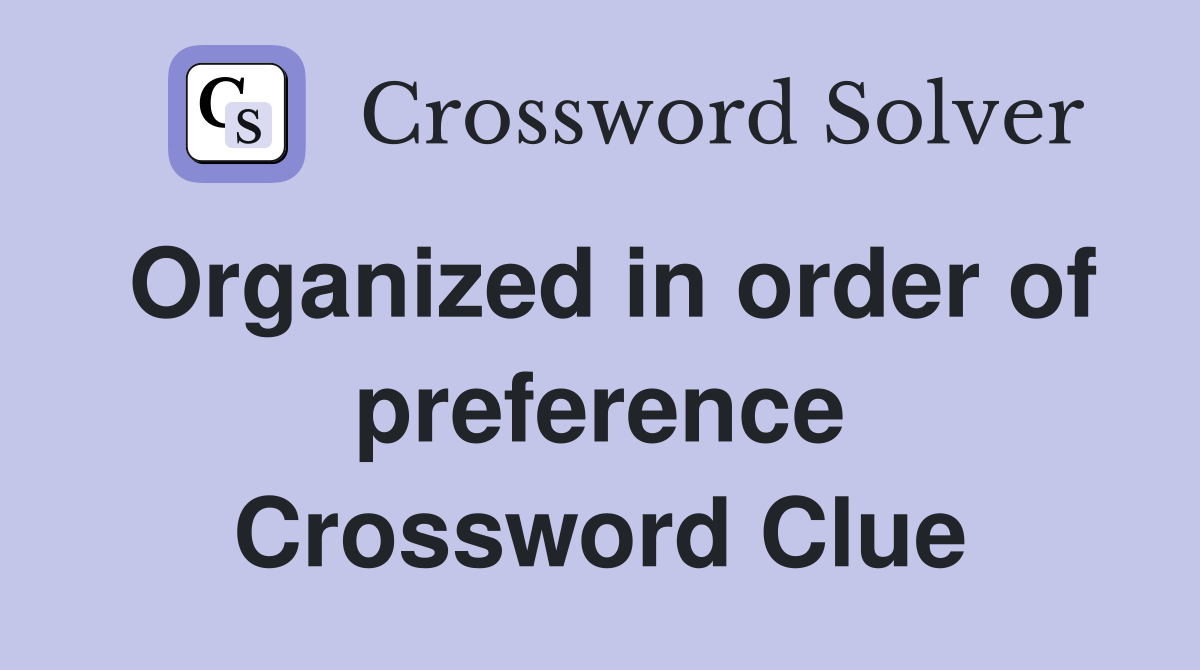 Organized in order of preference Crossword Clue