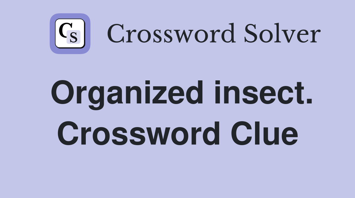 Organized insect. Crossword Clue