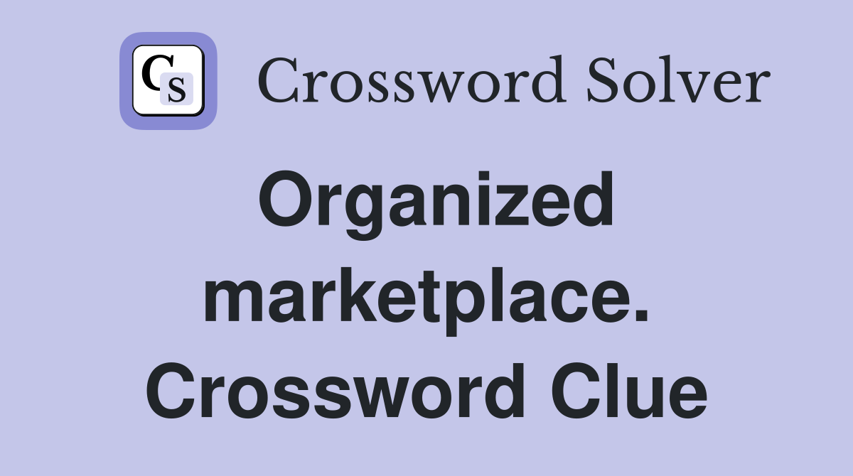Organized marketplace. Crossword Clue
