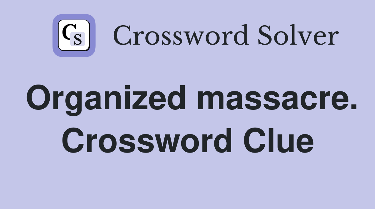 Organized massacre. Crossword Clue