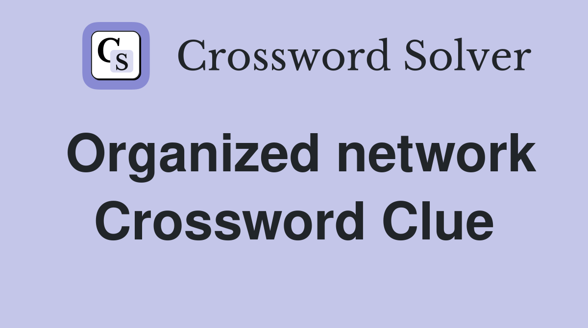 Organized network Crossword Clue