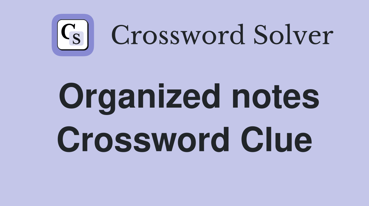 Organized notes Crossword Clue