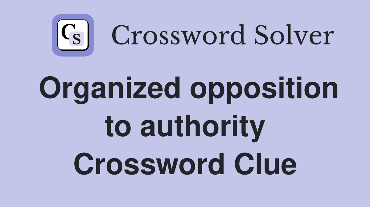 Organized opposition to authority Crossword Clue