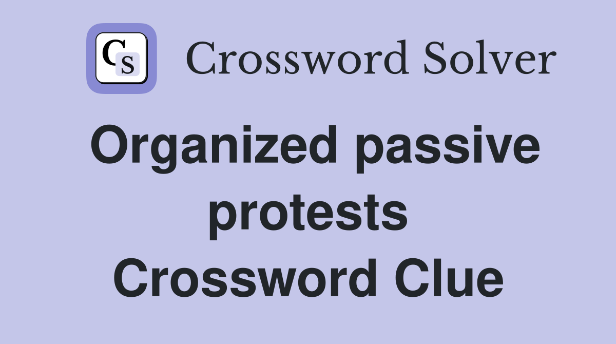 Organized passive protests Crossword Clue