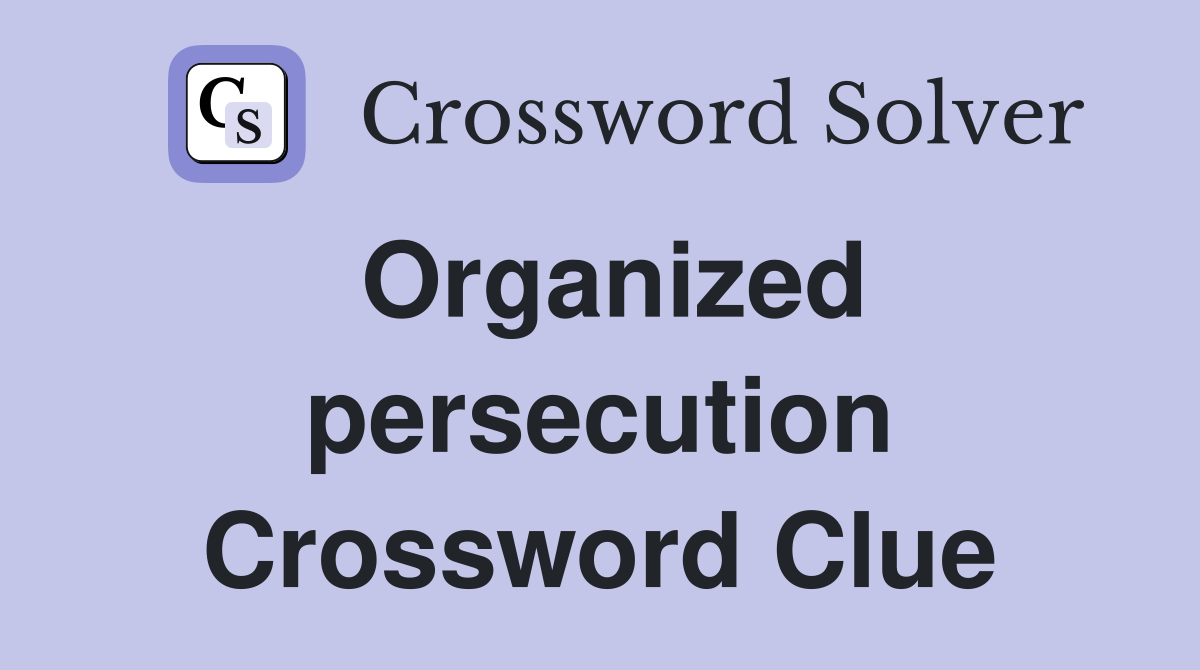 Organized persecution Crossword Clue