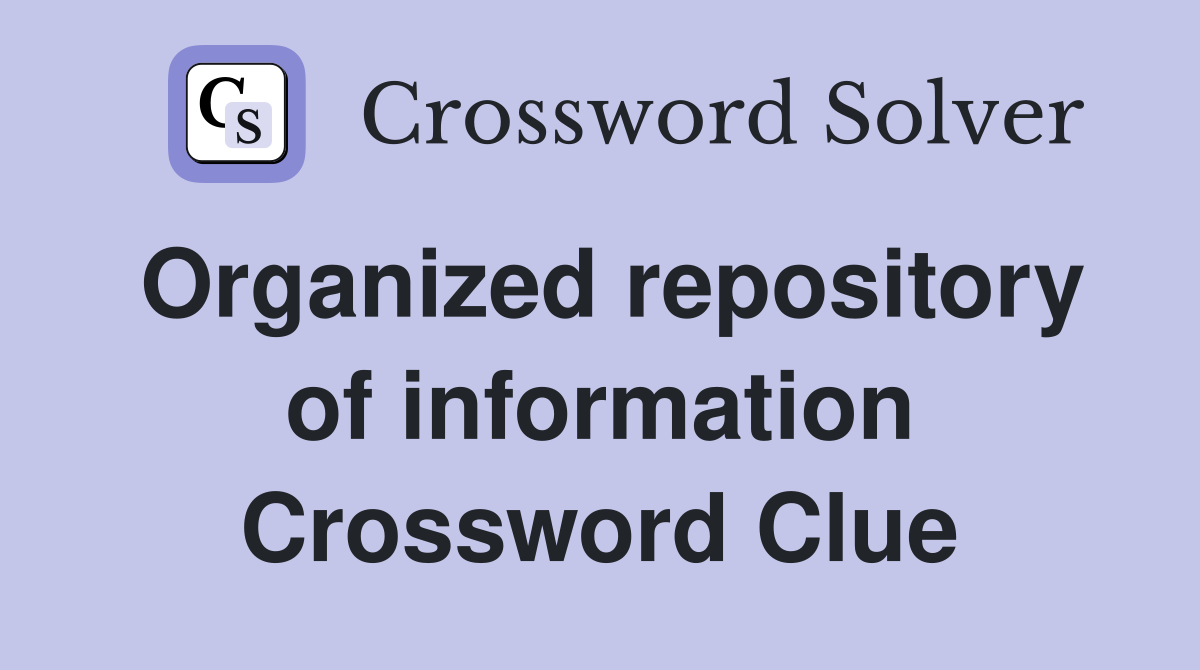 Organized repository of information Crossword Clue