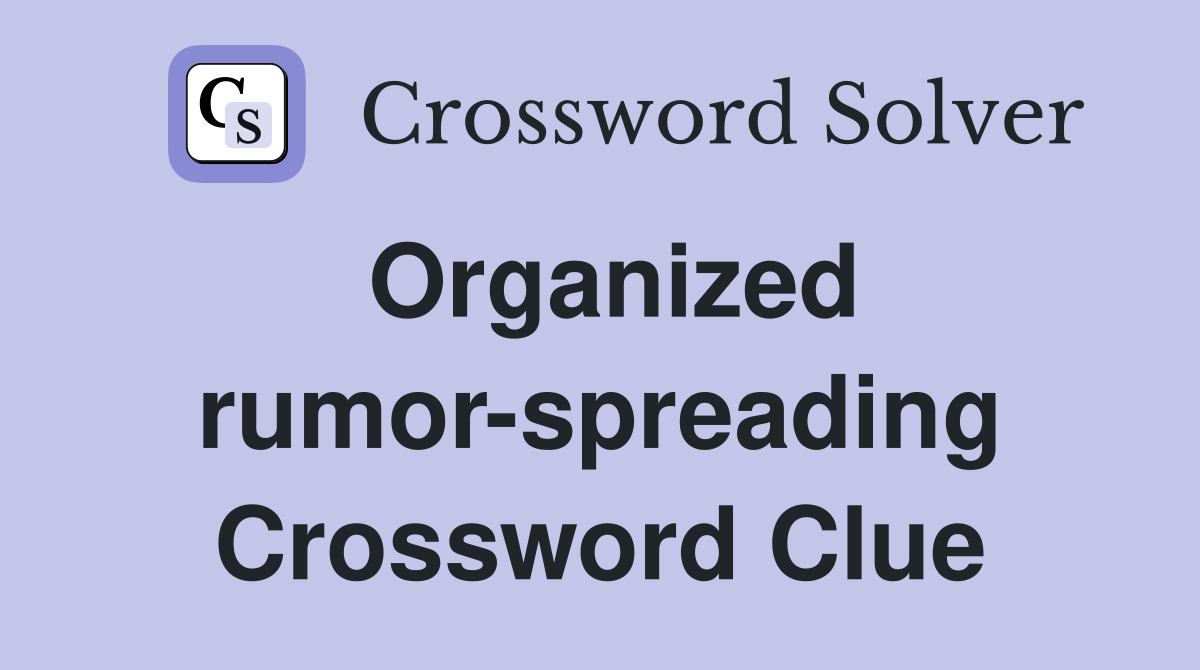 Organized rumor-spreading Crossword Clue