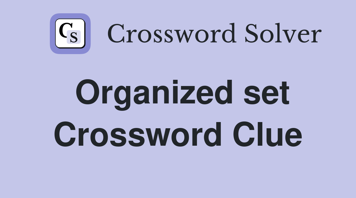 Organized set Crossword Clue