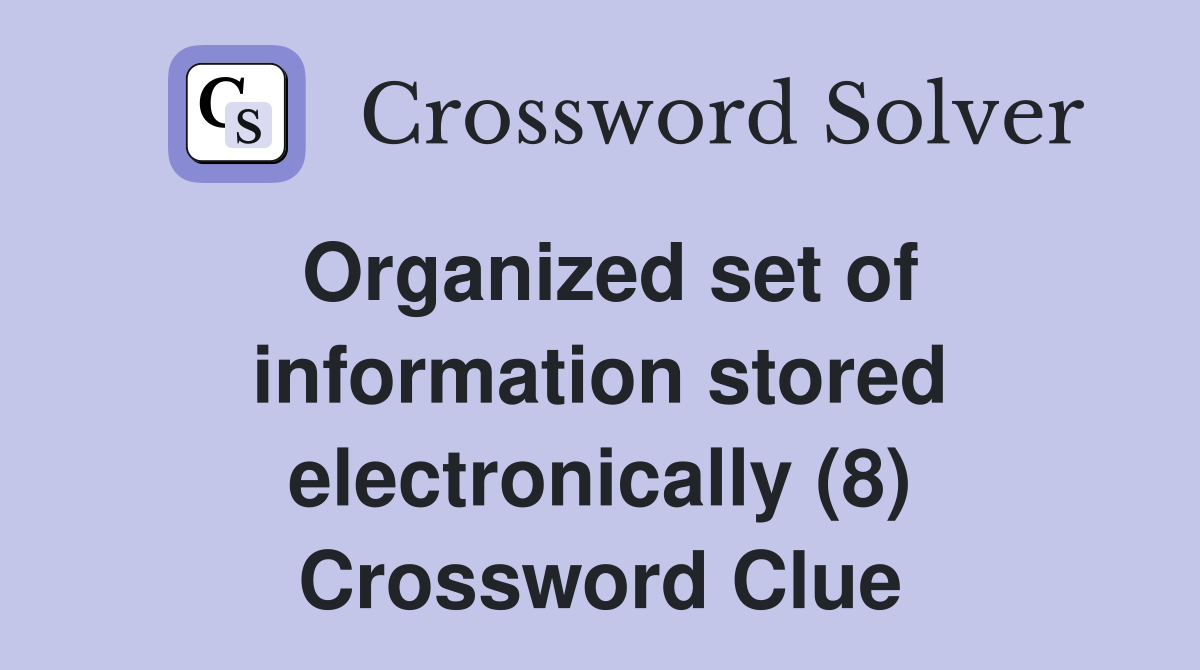 Organized set of information stored electronically (8) Crossword Clue