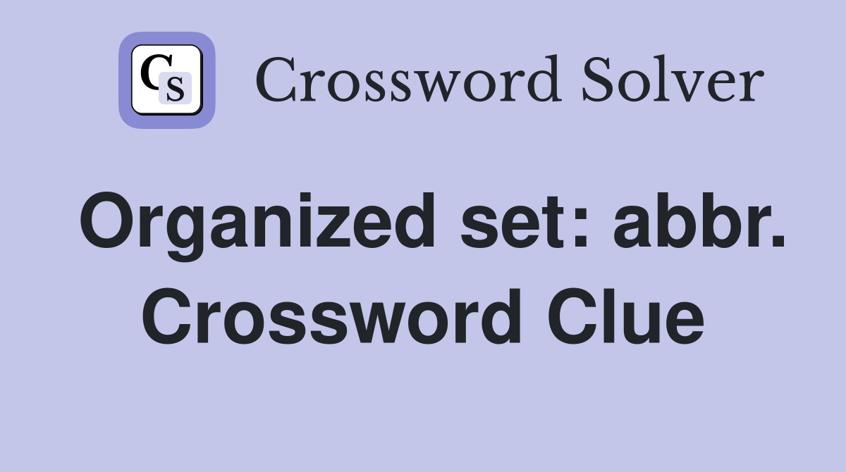 Organized set: abbr. Crossword Clue