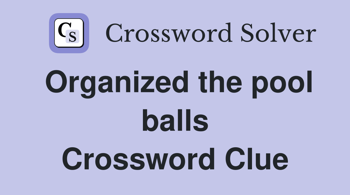 Organized the pool balls Crossword Clue