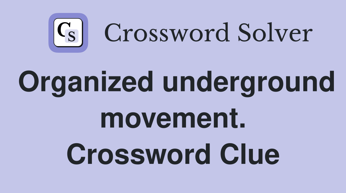 Organized underground movement. Crossword Clue