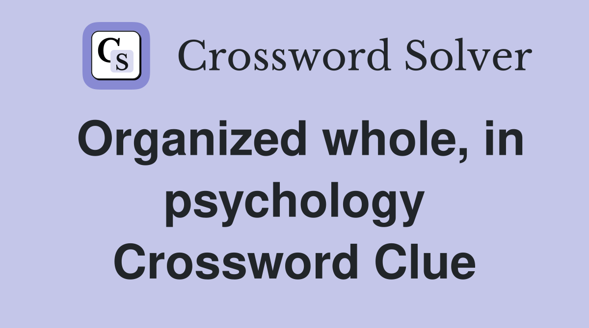 Organized whole, in psychology Crossword Clue