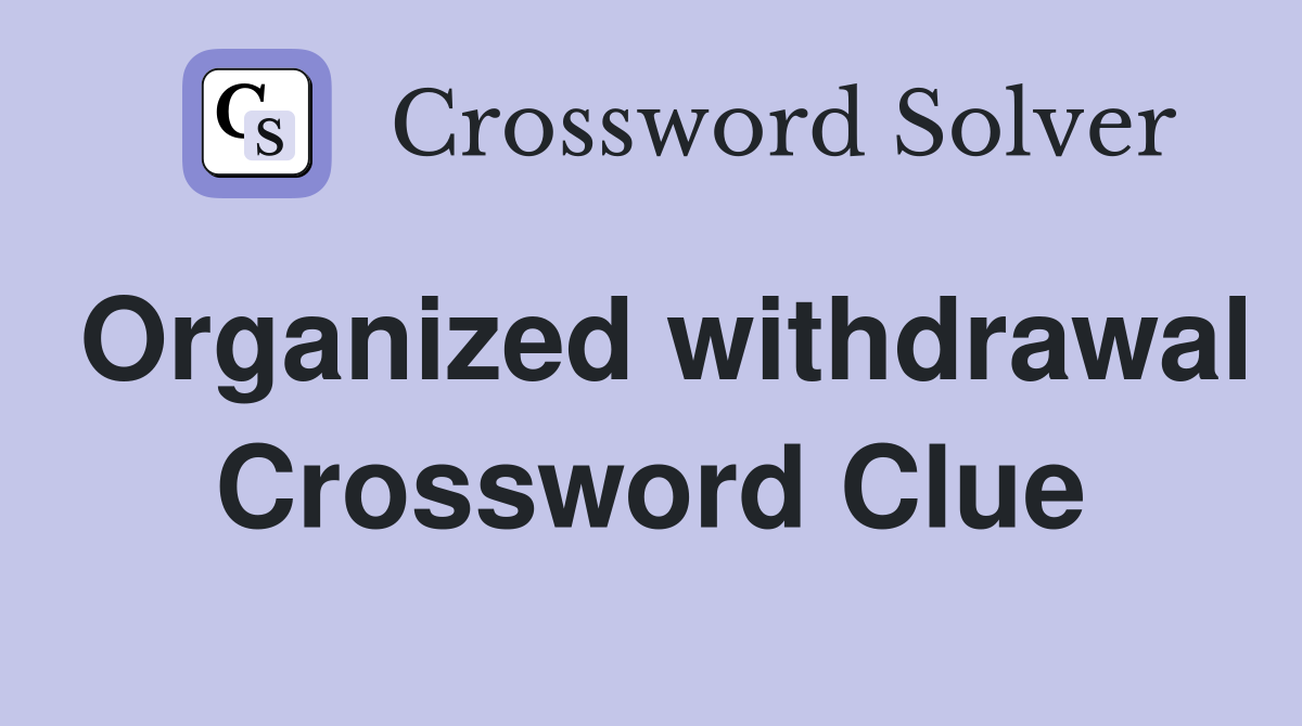 Organized withdrawal Crossword Clue