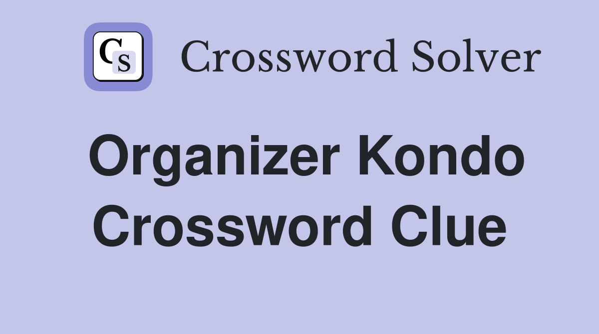Organizer Kondo Crossword Clue