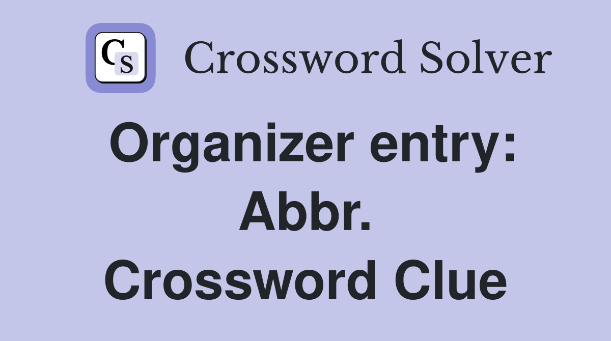 Organizer entry: Abbr. Crossword Clue