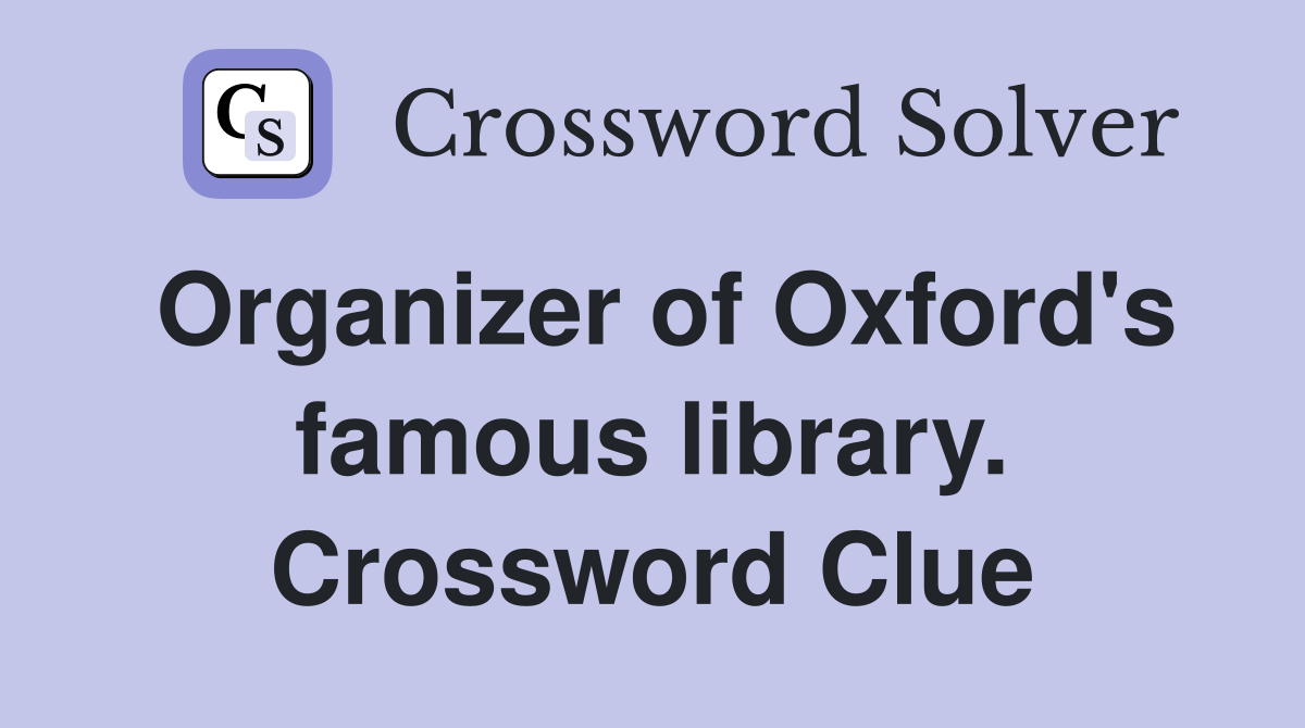 Organizer of Oxford's famous library. Crossword Clue