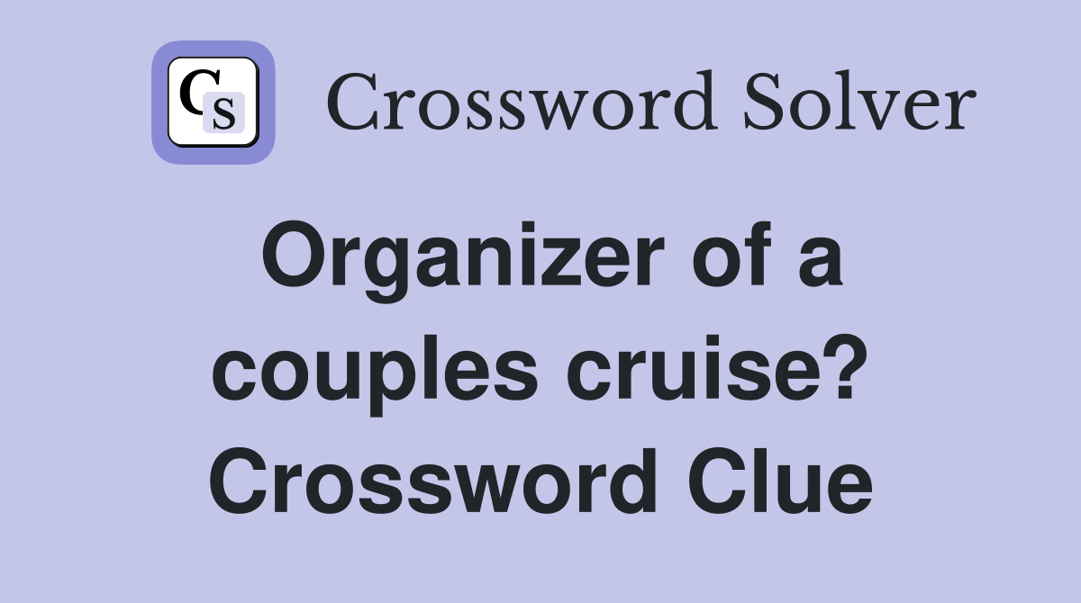 Organizer of a couples cruise? Crossword Clue