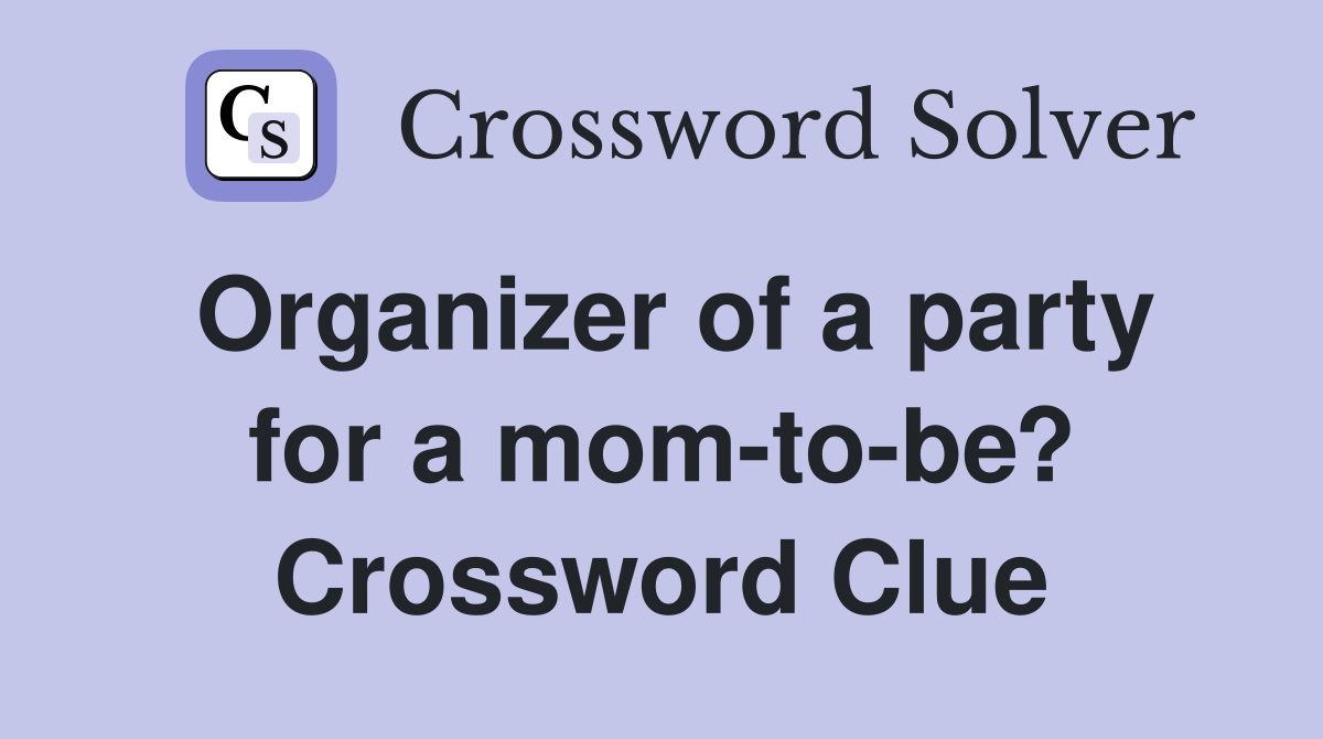 Organizer of a party for a mom-to-be? Crossword Clue