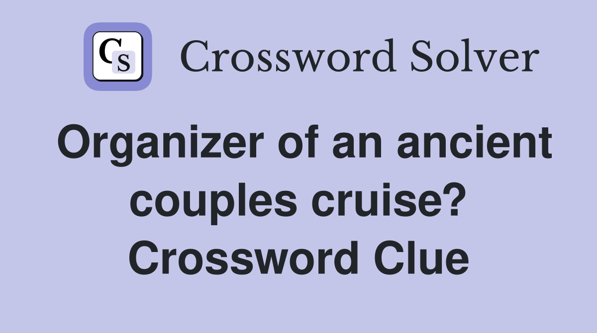 Organizer of an ancient couples cruise? Crossword Clue