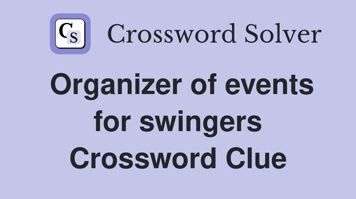 Organizer of events for swingers Crossword Clue