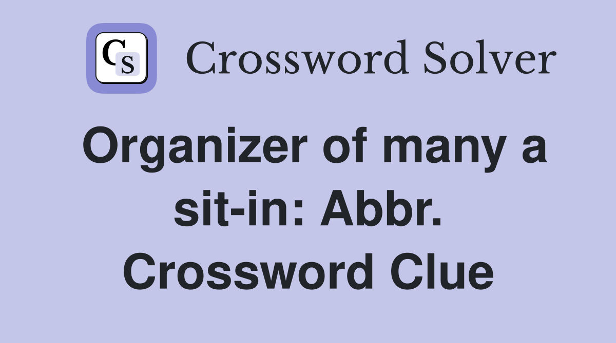 Organizer of many a sit-in: Abbr. Crossword Clue