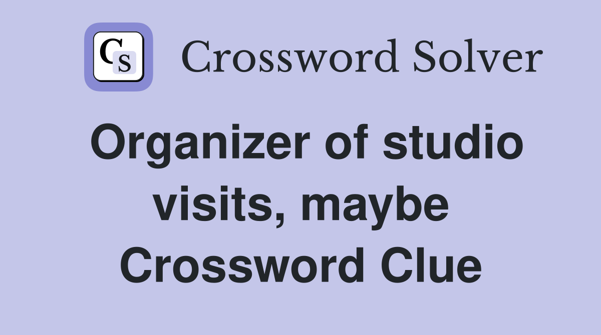 Organizer of studio visits, maybe Crossword Clue